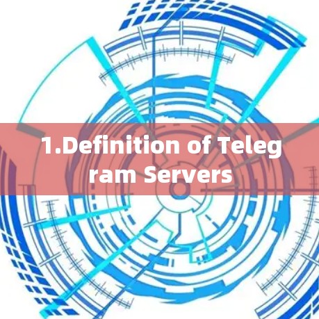 1.Definition of Telegram Servers
