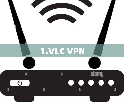 1.VLC VPN