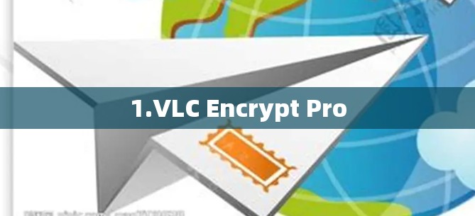 1.VLC Encrypt Pro